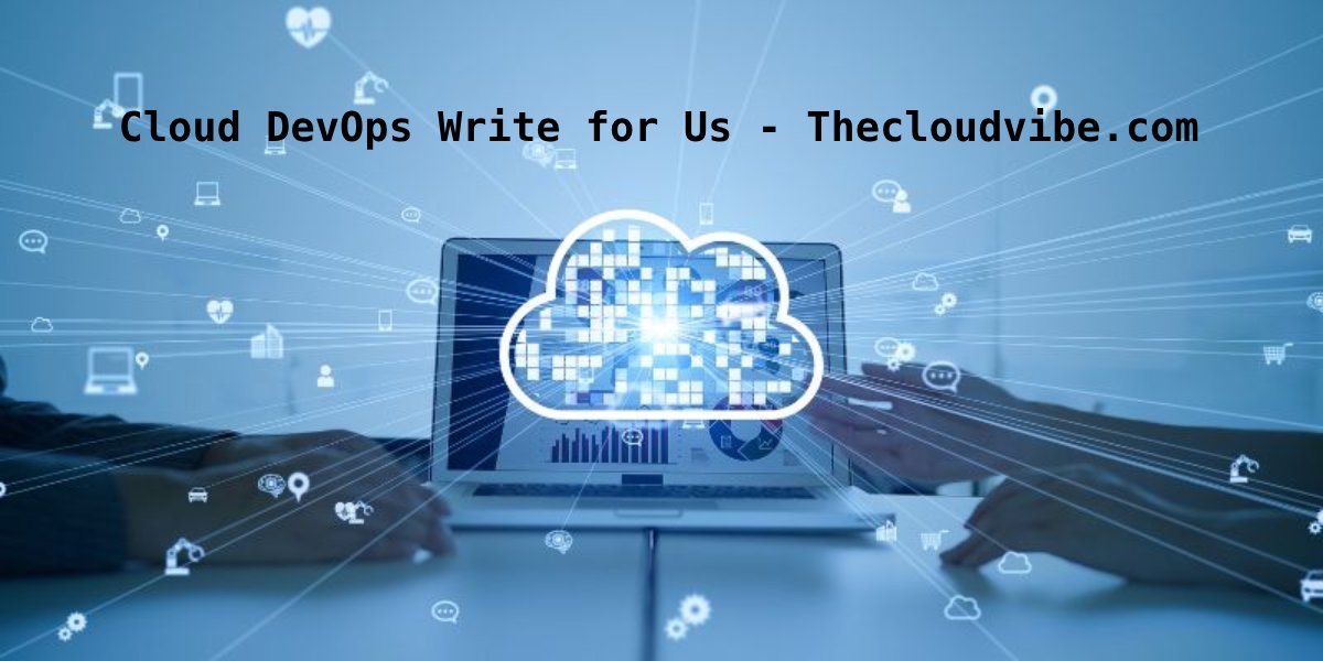 Cloud DevOps Write for Us